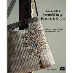 Yoko Saito's Beautiful Bags, Pouches & Quilts: Projects That Are a Pleasure to M